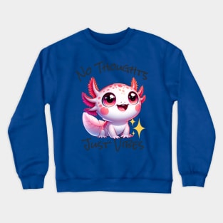 No Thoughts Just Vibes - Axolotl Crewneck Sweatshirt